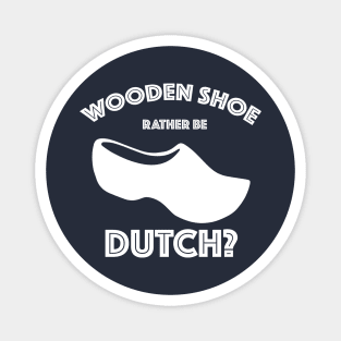 Wooden Shoe Rather Be Dutch? Magnet